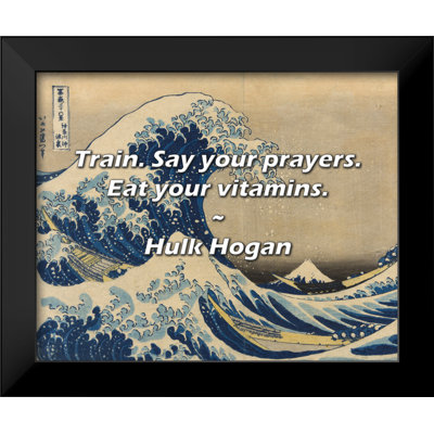 " Train. Say Your Prayers. Eat Your Vitamins. " by Hulk Hogan
