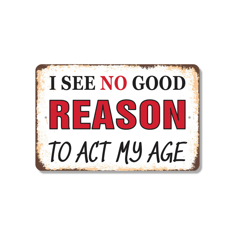 «I See No Good Raison to Act My Age», affiche en plastique de 13 po x 20 po, H 13 po x l 20 po x P 0,1 po