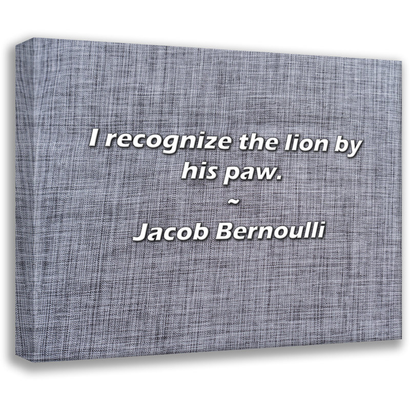 Jacob Bernoulli Citation: Je reconnais le lion à sa patte., H 20 po x l 24 po