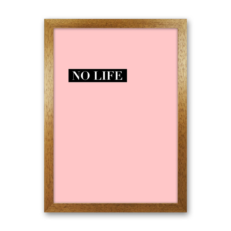 No Life - Print, 84.01cm H x 59.4cm W x 3cm D, Oak Framed
