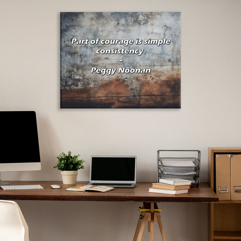 Artsy Quote "Part of courage is simple consistency." By Peggy Noonan Gallery Wrapped Canvas, 17" H x 24" W
