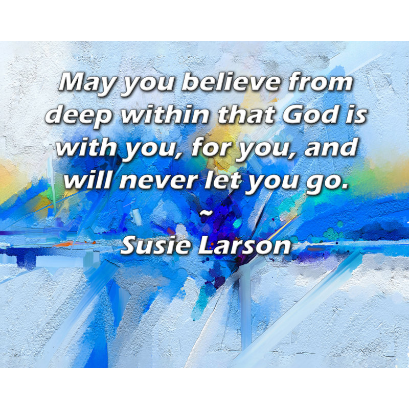 Toile tendue d'ArtsyQuotes Gallery par Susie Larson: «Que vous croyiez du plus profond de ce que Dieu est avec vous, pour vous et ne vous laissera jamais partir.»