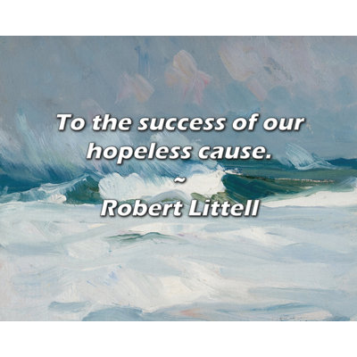 Artsy Quote "To the success of our hopeless cause." By Robert Littell Gallery Wrapped Canvas
