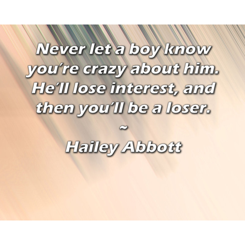 Toile tendue d'ArtsyQuotes par Hailey Abbott: «Ne faites jamais savoir à un garçon que vous êtes fou de lui. Il perdra tout intérêt, et vous serez perdant.»