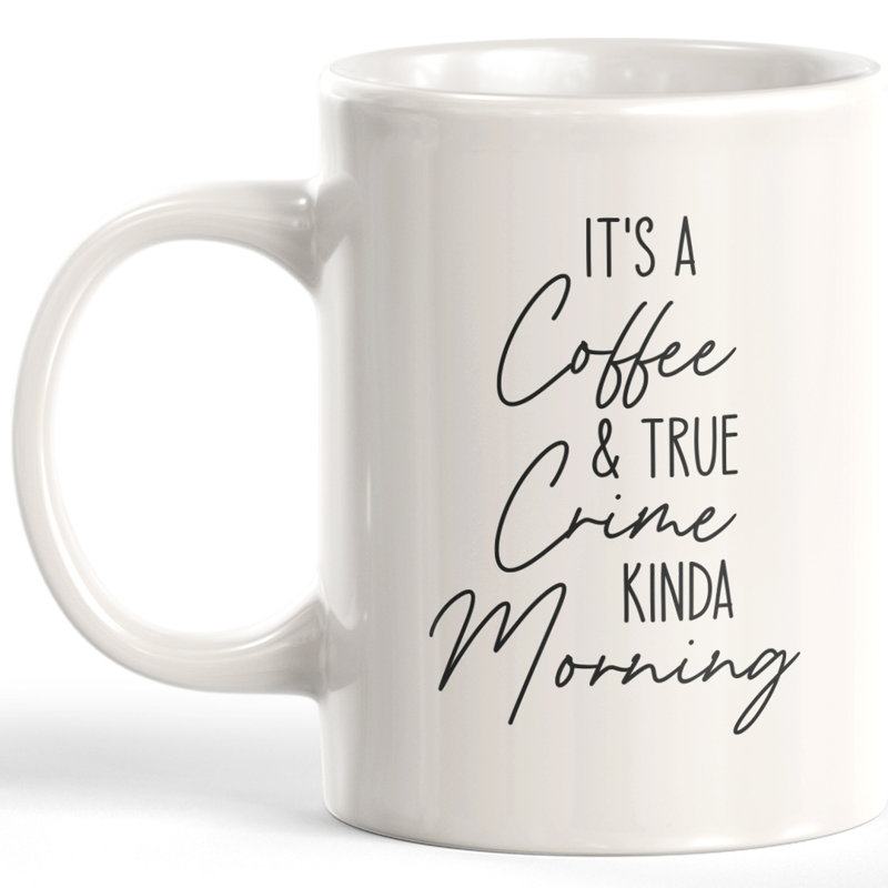 Tasse à café « it’s a coffee & true crime some morning », 11 oz, Plastique