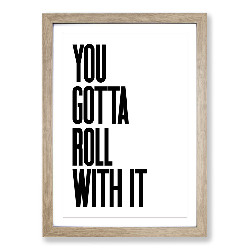 You Gotta Roll with It V2 - Picture Frame Typography, Oak, 65cm H x 48cm W x 2cm D
