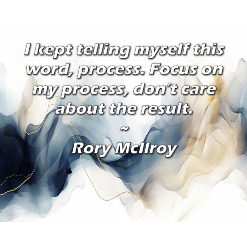 Toile tendue de la galerie ArtsyQuotes par Rory McIlroy: «Je n'arrêtais pas de me dire ce mot, processus. Concentrez-vous sur mon processus, peu importe le résultat.»