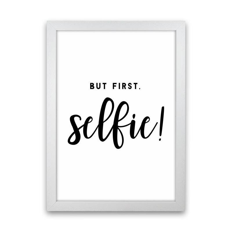 But First Selfie - Print, White Framed, 34cm H x 25cm W x 3cm D