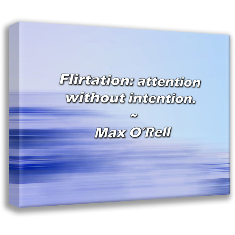 Max O'Rell Quote: Flirtation: attention without intention., 15" H x 18" W