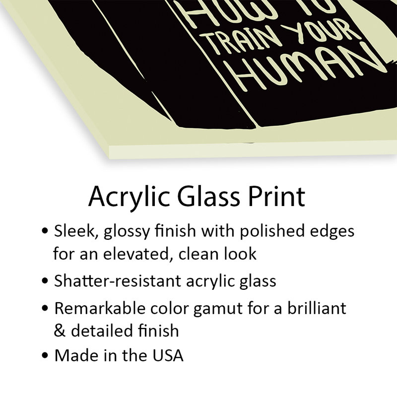 How To Train Your Human Print On Acrylic Glass