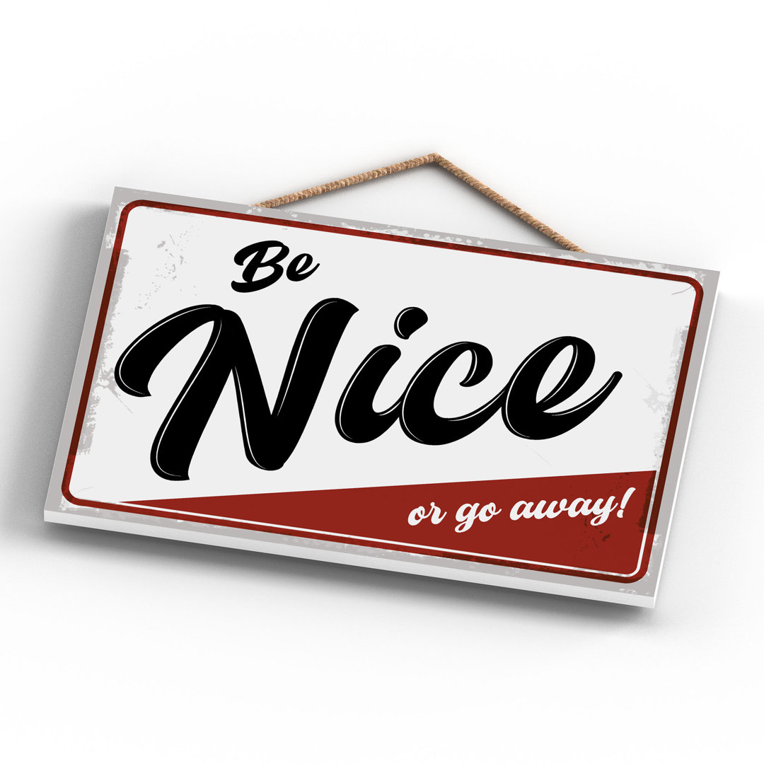 Be Nice Or Go Away - Print on MDF