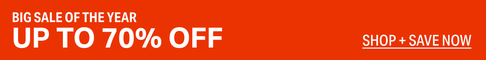 Big sale of the year, up to 70% off, Shop Now.