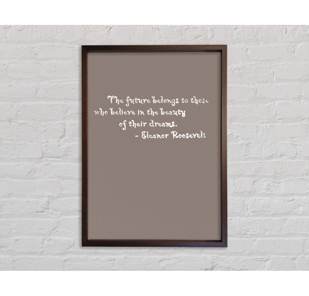 Berühmtes Zitat Eleanor Roosevelt The Future Belongs To Those Beige - Print