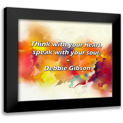 Debbie Gibson Quote: Think with your heart, speak with your soul.