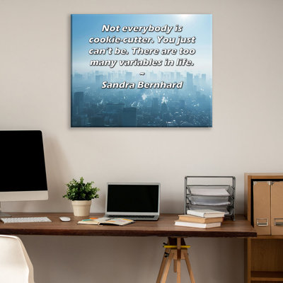 ArtsyQuotes Gallery Wrapped Canvas By Sandra Bernhard: "Not everybody is cookie-cutter. You just can’t be. There are too many variables in life."