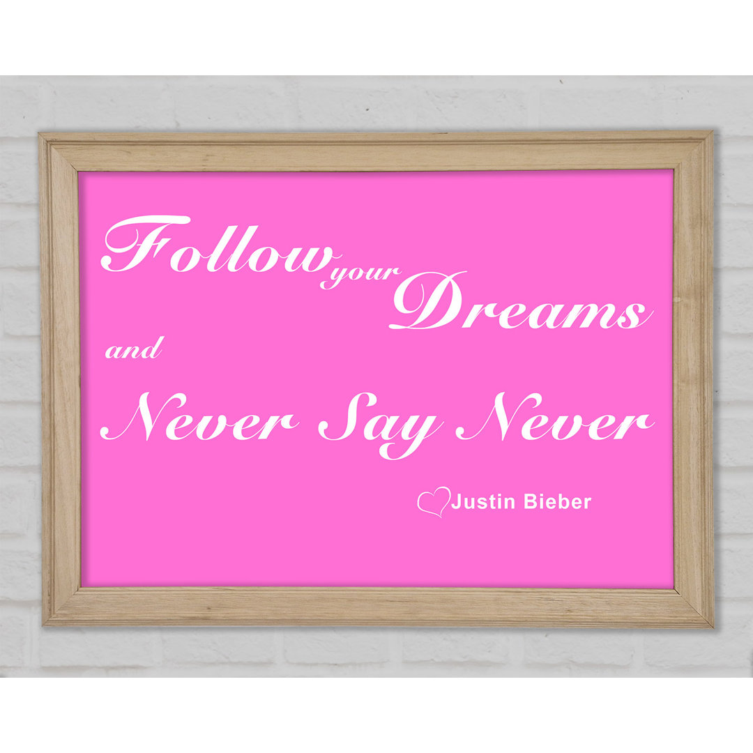 Musik Zitat Follow Your Dreams Justin Bieber Vivid Pink - Druck