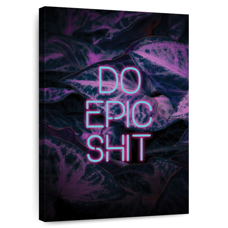 « Do Epic Shit », H 12 po x l 8 po