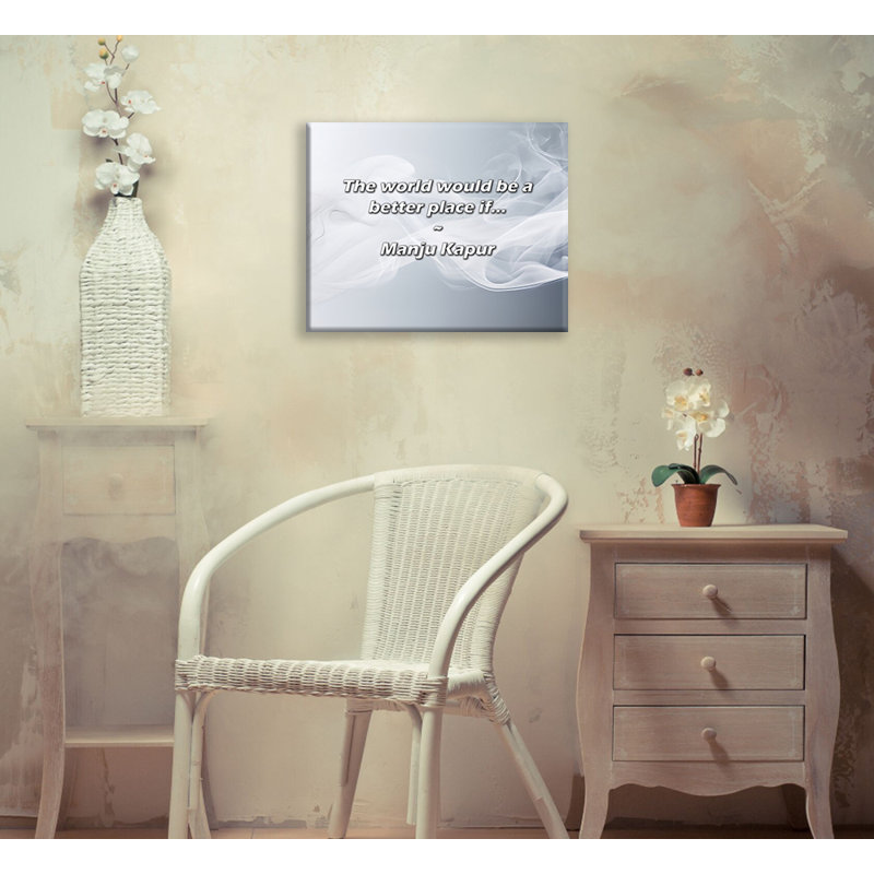 Artsy Quote "The world would be a better place if..." By Manju Kapur Gallery Wrapped Canvas, 18" H x 13" W