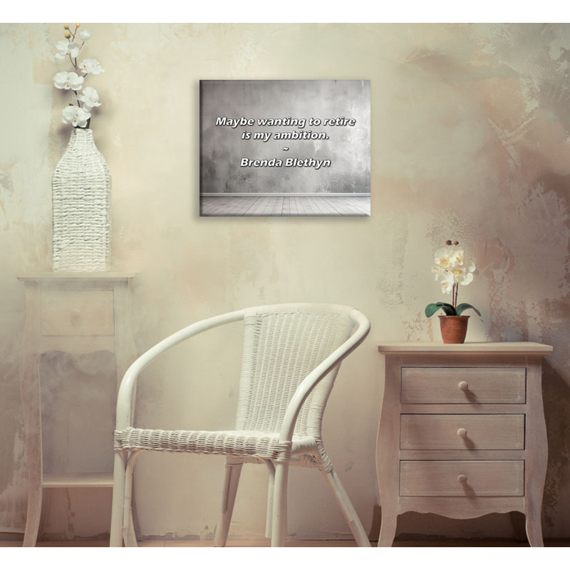 Artsy Quote "Maybe wanting to retire is my ambition." By Brenda Blethyn Gallery Wrapped Canvas, 18" H x 13" W