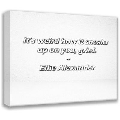 Artsy Quote "It’s weird how it sneaks up on you, grief." By Ellie Alexander Gallery Wrapped Canvas