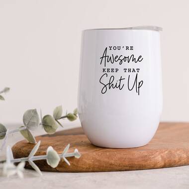 Andaz Press Funny You're Awesome Keep That Shit Up Wine Tumbler with Lid Stainless Steel Insulated, White