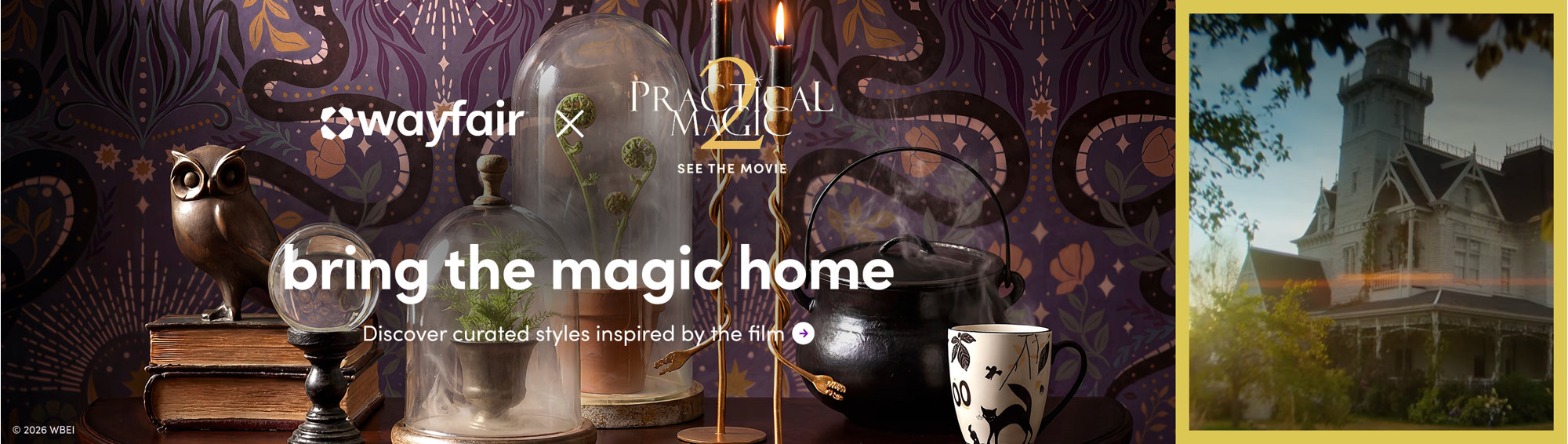 Wayfair and Practical Magic 2 collaboration: bring the magic home, discover curated styles inspired by the film, see the movie.