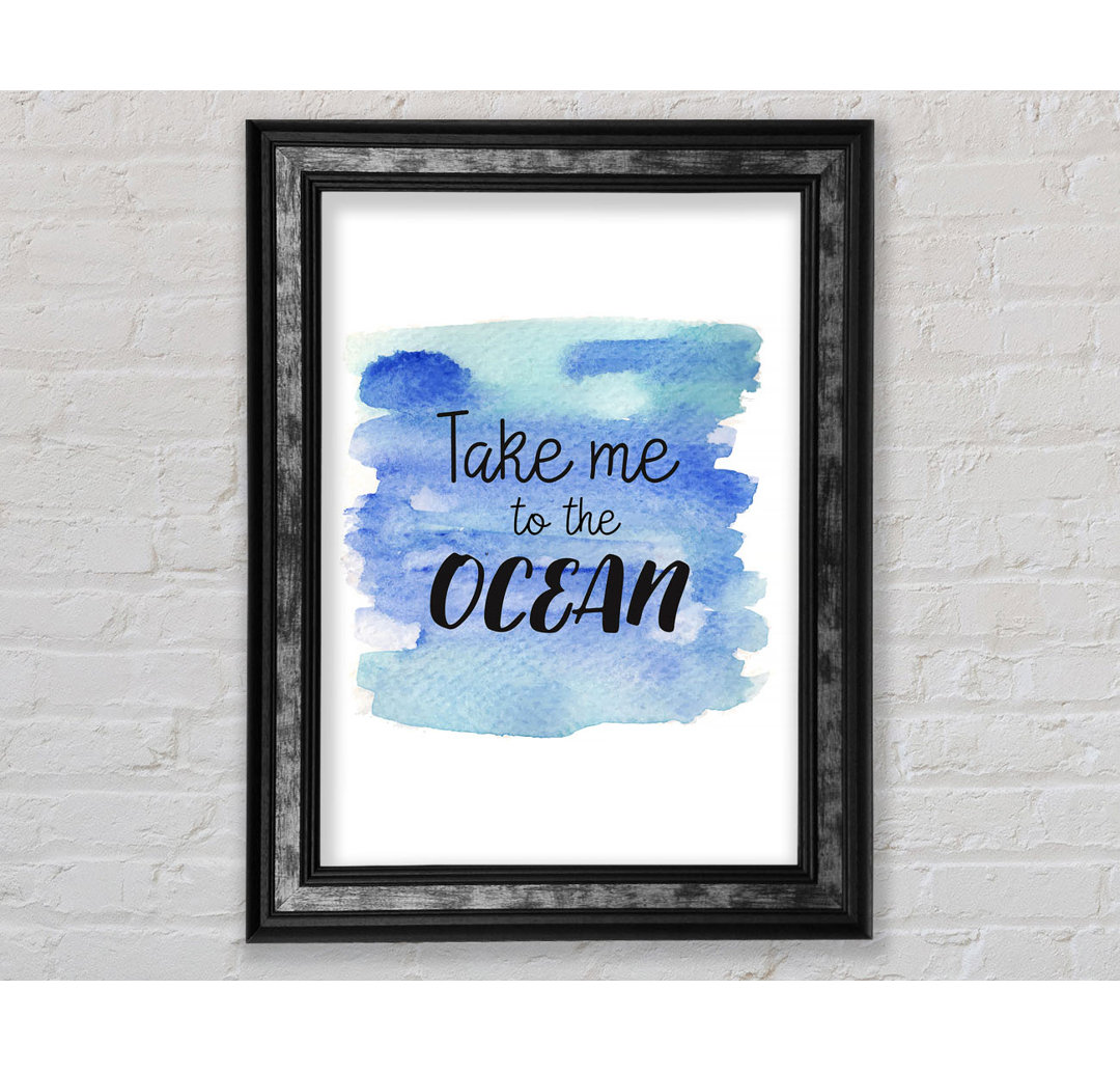 Take Me To The Ocean - Einzelne Bilderrahmen Kunstdrucke