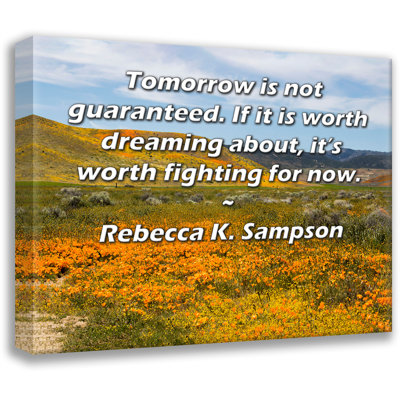 ArtsyQuotes Gallery Wrapped Canvas By Rebecca K. Sampson: "Tomorrow is not guaranteed. If it is worth dreaming about, it’s worth fighting for now."