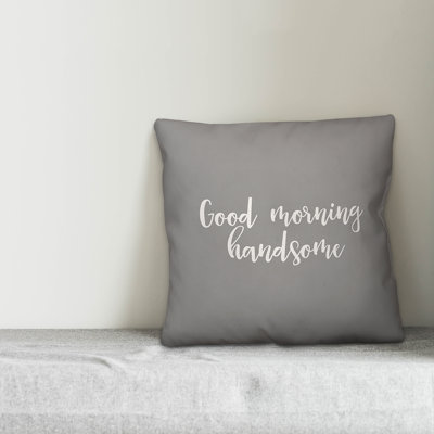  Good Morning Handsome Throw Pillow