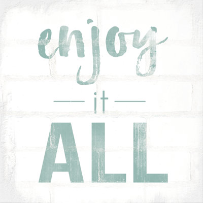 Enjoy It All - Wrapped Canvas Print