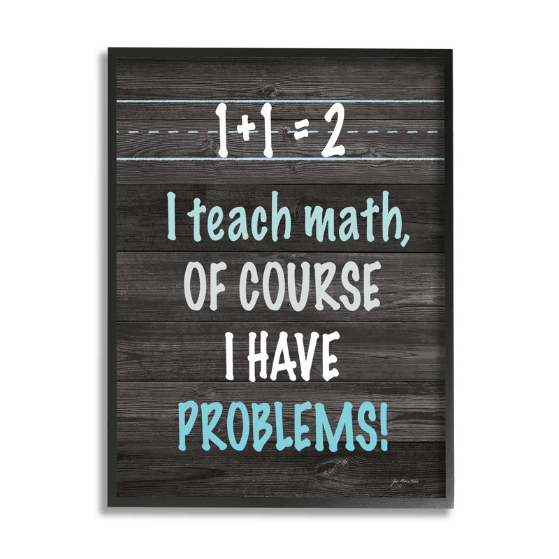 «I Teach Math and Have Problems Funny» par Jo Moulton - impression, Giclée encadrée noir minuit, H 14 po x l 11 po x P 1,5 po