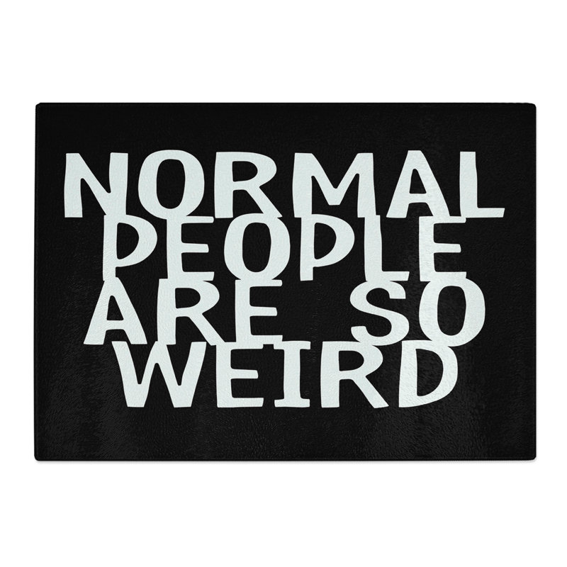 Normal People Are So Weird Typography Chopping Board, 0.4cm H x 28.5cm W x 39cm L