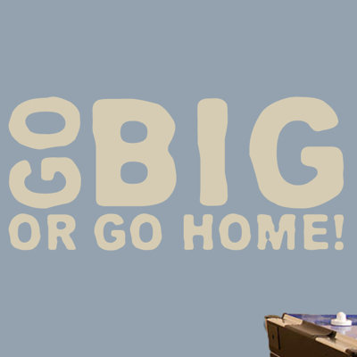 Décalcomanie murale go big ou go home