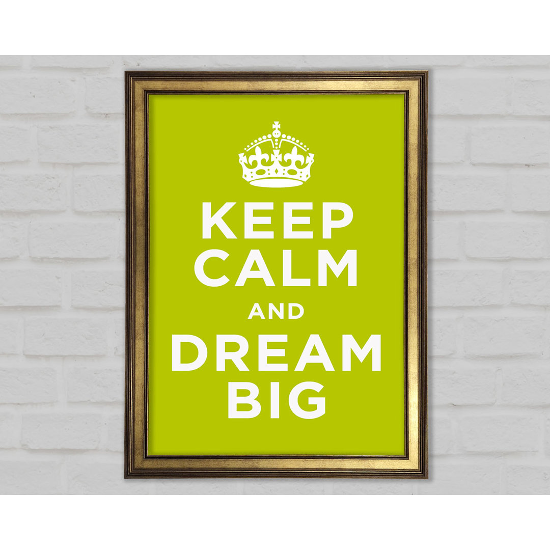 Keep Calm Dream Big Gerahmter Druck