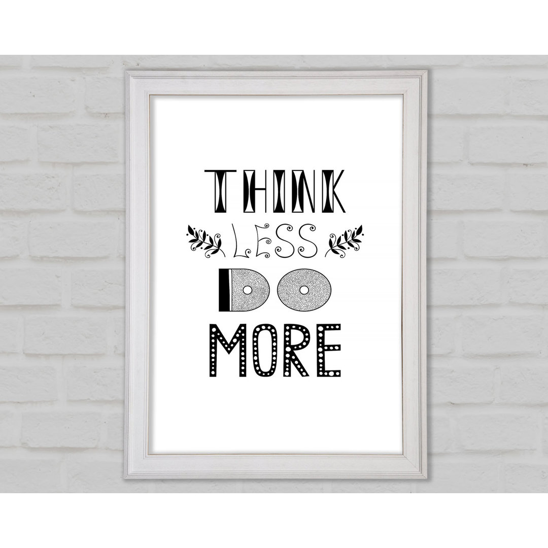 Think Less Do More Gerahmter Druck