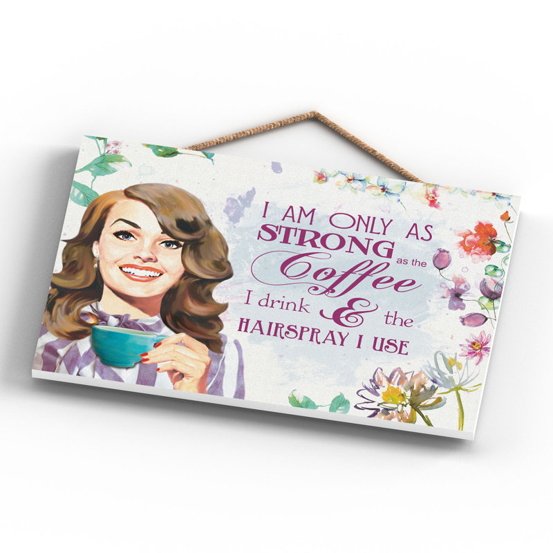 Strong As Hairspray And Coffee - Print on MDF