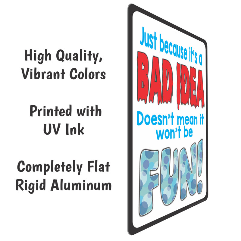 Funny Metal Sign Just Because It's A BAD IDEA Doesn't Mean It Won't Be FUN Sign