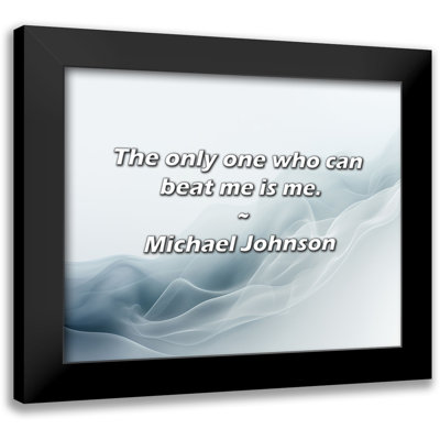 Michael Johnson Quote: The only one who can beat me is me.