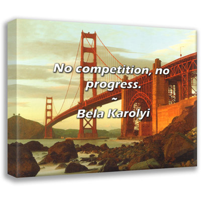 Bela Karolyi Quote: No competition, no progress.