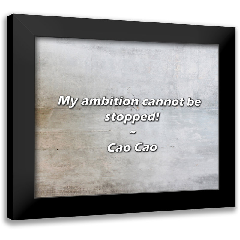 Cao Cao Quote: My ambition cannot be stopped!