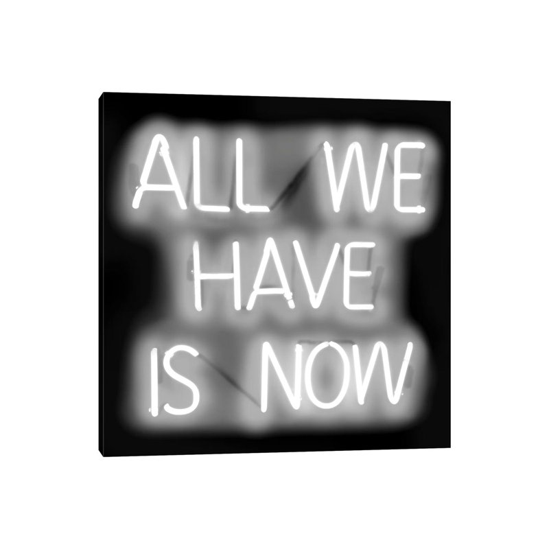 Neon All We Have Is Now White On Black by Hailey Carr - Wrapped Canvas Print, 66.04 cm H x 66.04 cm W x 1.91 cm D