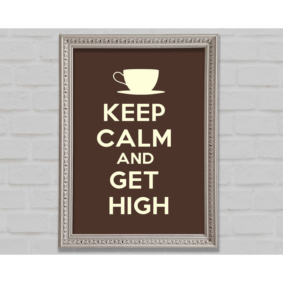 Keep Calm Get High - Einzelne Bilderrahmen Kunstdrucke