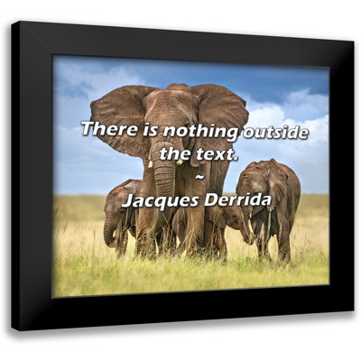 Jacques Derrida Quote: There is nothing outside the text.