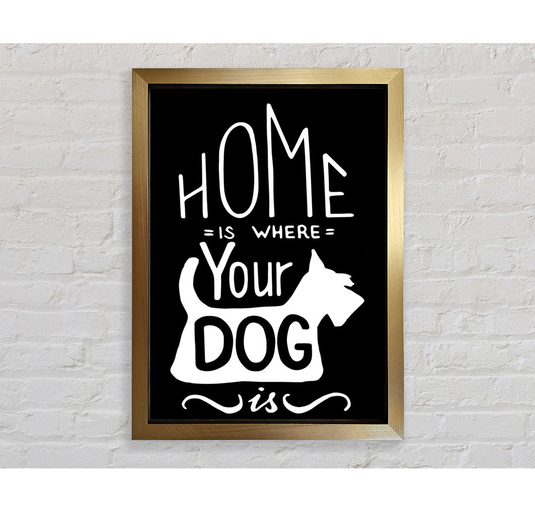 Home Is Where Your Dog Is 1 - Einzelne Bilderrahmen Kunstdrucke