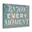 Enjoy Every Moment - Wrapped Canvas Print-985700926