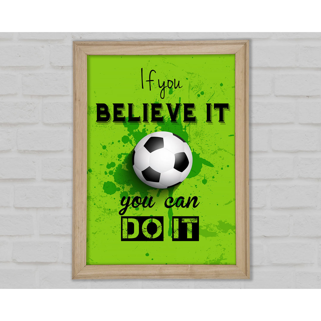 If You Believe It Football - Einzelner Bilderrahmen Kunstdrucke