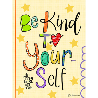 " Be Kind To Yourself "