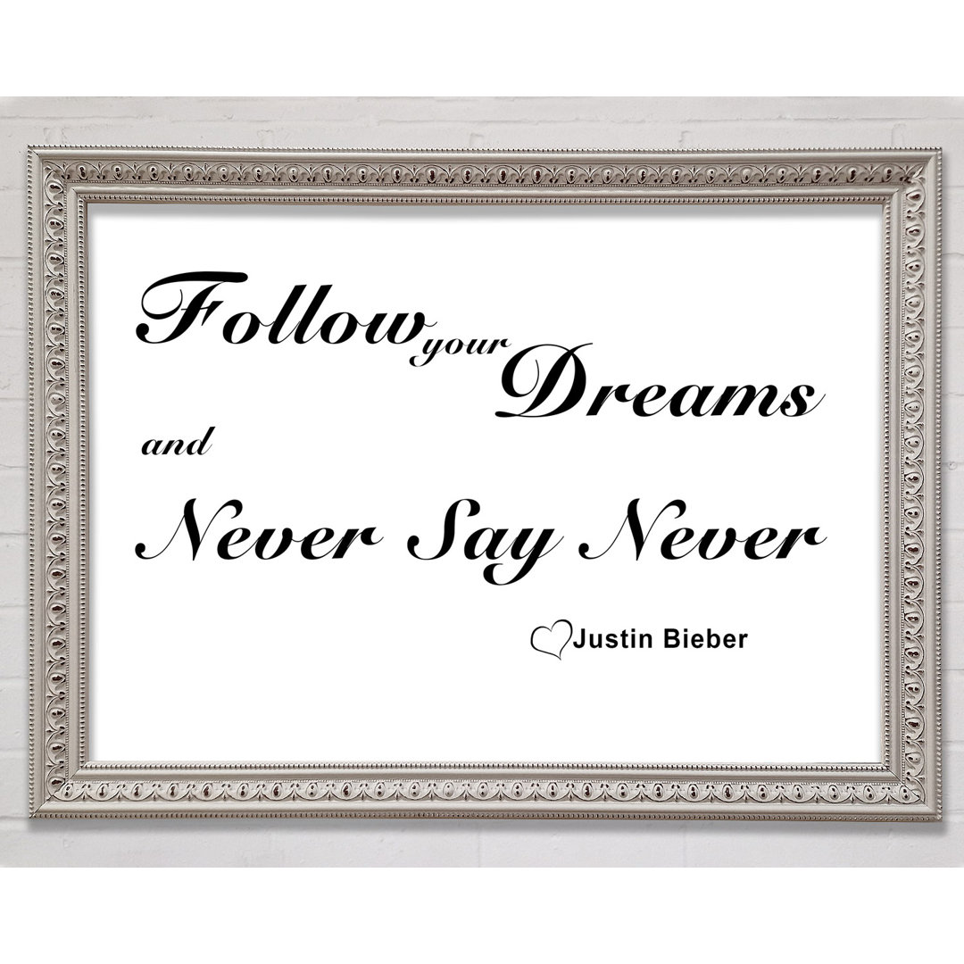 Musik Zitat Follow Your Dreams Justin Bieber Weißer gerahmter Druck