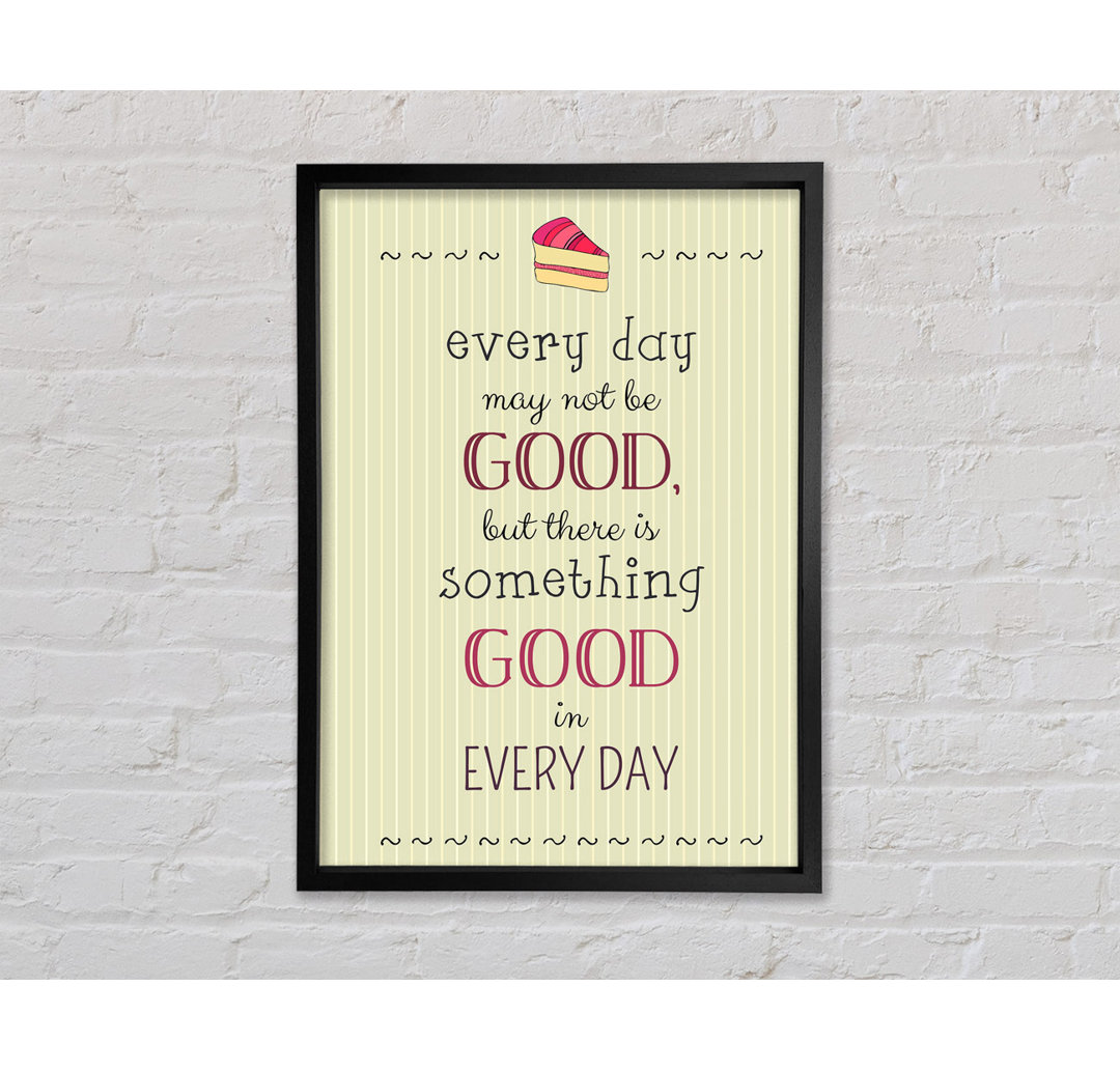 Every Day May Not Be Good - Single Picture Frame Typography on Canvas