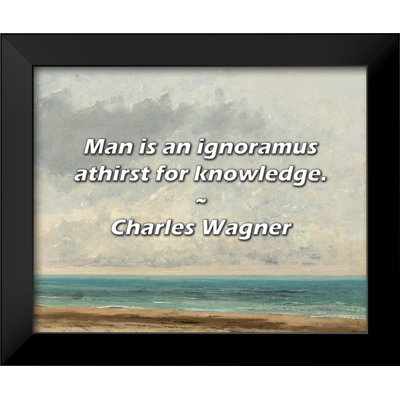 Charles Wagner Quote: Man is an ignoramus athirst for knowledge.